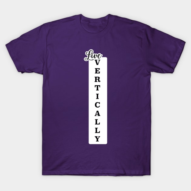 Live Vertically, Christian T-Shirt by FamilyCurios